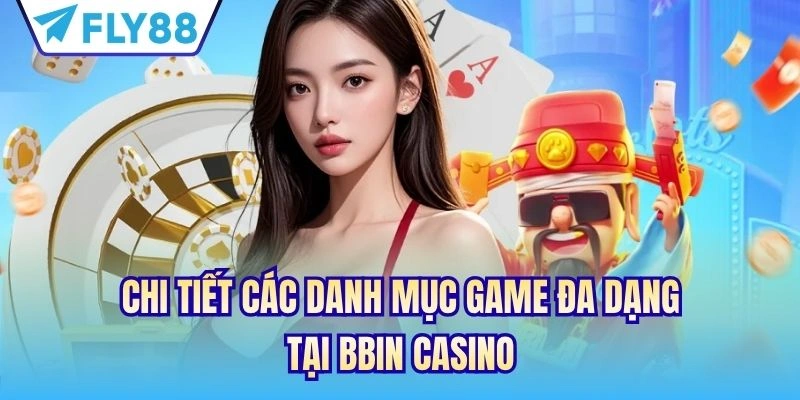 Chi tiết các danh mục game đa dạng tại BBIN Casino